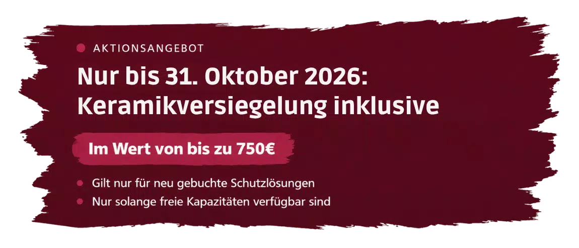 Aktionsangebot: Nur bis 31. Juli 2026 Keramikversiegelung inklusive im Wert von bis zu 750 Euro